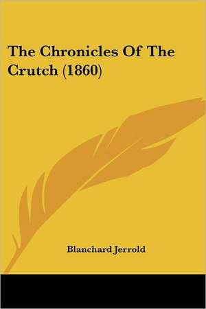 The Chronicles Of The Crutch (1860) de Blanchard Jerrold