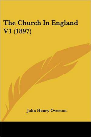 The Church In England V1 (1897) de John Henry Overton