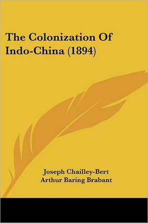 The Colonization Of Indo-China (1894) de Joseph Chailley-Bert