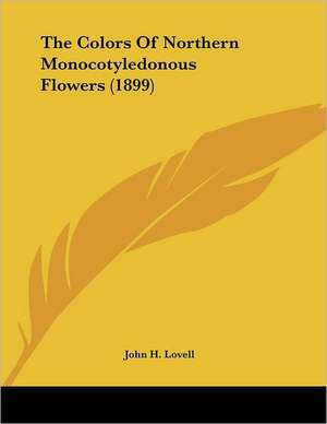 The Colors Of Northern Monocotyledonous Flowers (1899) de John H. Lovell