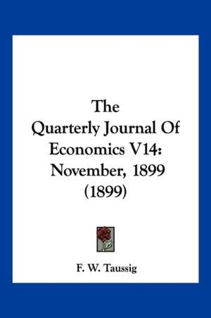 The Quarterly Journal Of Economics V14 de F. W. Taussig