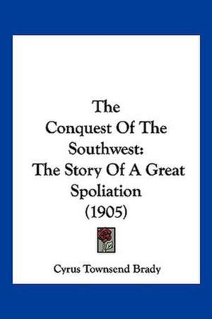 The Conquest Of The Southwest de Cyrus Townsend Brady