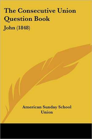 The Consecutive Union Question Book de American Sunday School Union