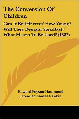 The Conversion Of Children de Edward Payson Hammond