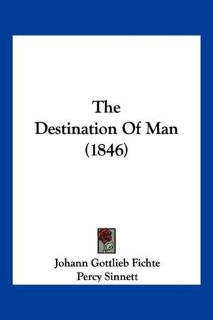 The Destination Of Man (1846) de Johann Gottlieb Fichte