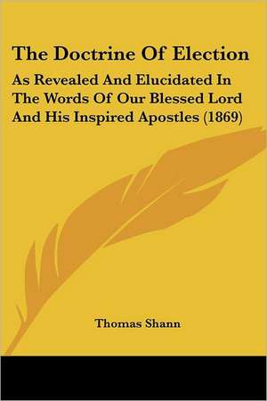 The Doctrine Of Election de Thomas Shann