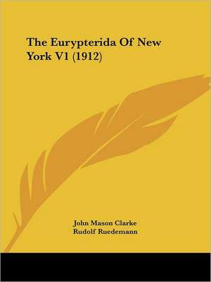 The Eurypterida Of New York V1 (1912) de John Mason Clarke