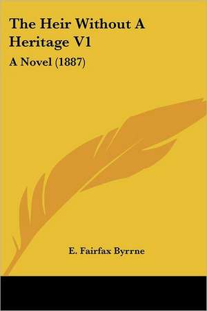 The Heir Without A Heritage V1 de E. Fairfax Byrrne