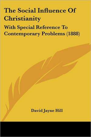 The Social Influence Of Christianity de David Jayne Hill