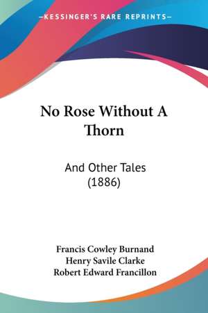 No Rose Without A Thorn de Francis Cowley Burnand