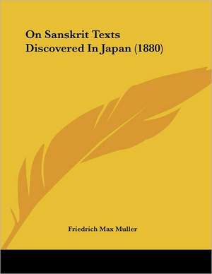 On Sanskrit Texts Discovered in Japan (1880) de Friedrich Maximilian Muller