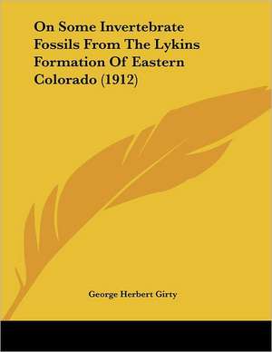 On Some Invertebrate Fossils From The Lykins Formation Of Eastern Colorado (1912) de George Herbert Girty