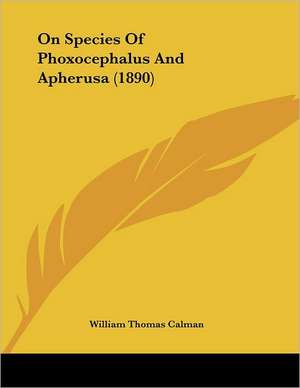 On Species Of Phoxocephalus And Apherusa (1890) de William Thomas Calman