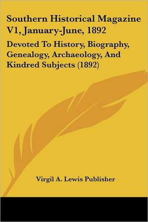 Southern Historical Magazine V1, January-June, 1892 de Virgil A. Lewis Publisher