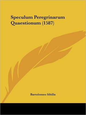 Speculum Peregrinarum Quaestionum (1587) de Bartolomeo Sibilla