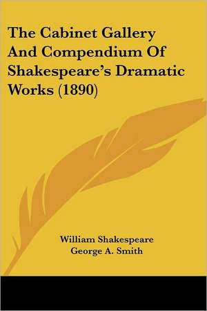 The Cabinet Gallery And Compendium Of Shakespeare's Dramatic Works (1890) de William Shakespeare