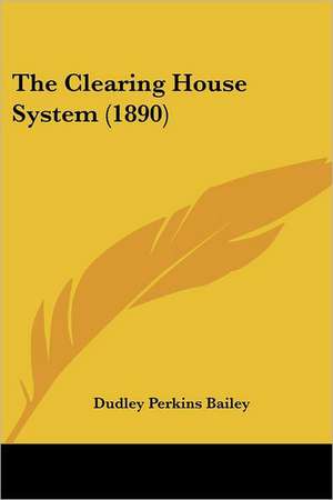 The Clearing House System (1890) de Dudley Perkins Bailey