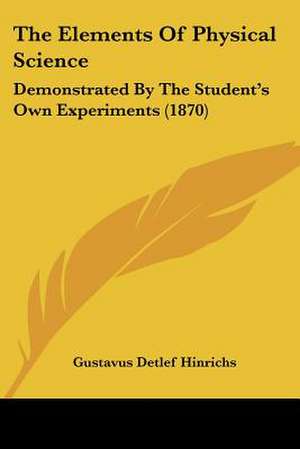 The Elements Of Physical Science de Gustavus Detlef Hinrichs