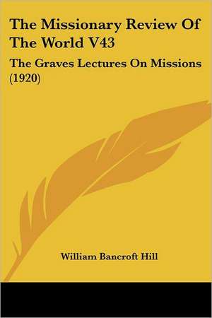 The Missionary Review Of The World V43 de William Bancroft Hill