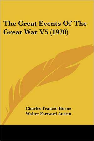 The Great Events Of The Great War V5 (1920) de Charles Francis Horne