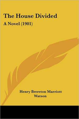 The House Divided de Henry Brereton Marriott Watson