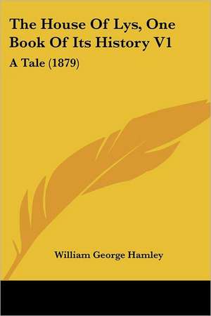 The House Of Lys, One Book Of Its History V1 de William George Hamley