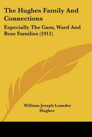 The Hughes Family And Connections de William Joseph Leander Hughes