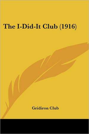 The I-Did-It Club (1916) de Gridiron Club