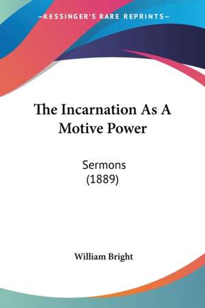 The Incarnation As A Motive Power de William Bright