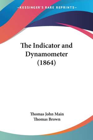 The Indicator and Dynamometer (1864) de Thomas John Main