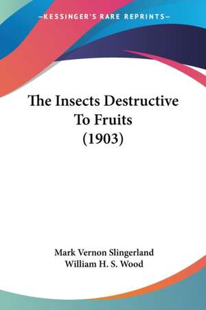 The Insects Destructive To Fruits (1903) de Mark Vernon Slingerland