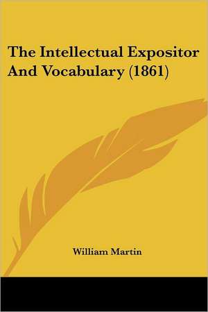 The Intellectual Expositor And Vocabulary (1861) de William Martin