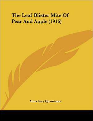 The Leaf Blister Mite Of Pear And Apple (1916) de Altus Lacy Quaintance