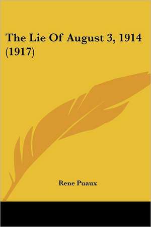 The Lie Of August 3, 1914 (1917) de Rene Puaux