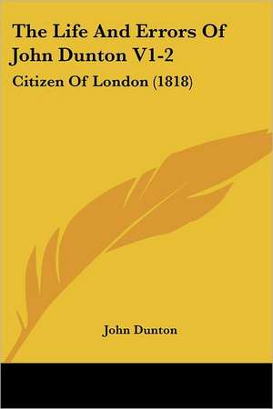 The Life And Errors Of John Dunton V1-2 de John Dunton