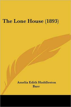 The Lone House (1893) de Amelia Edith Huddleston Barr