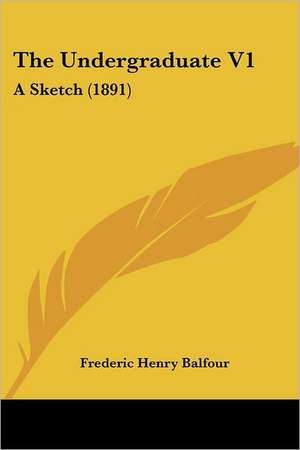 The Undergraduate V1 de Frederic Henry Balfour