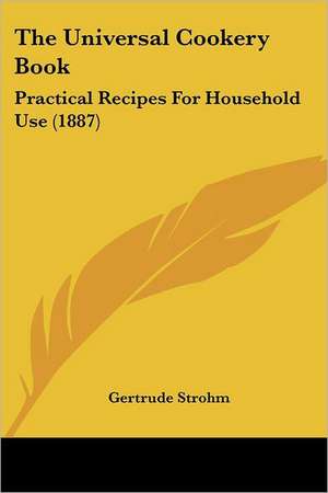 The Universal Cookery Book de Gertrude Strohm