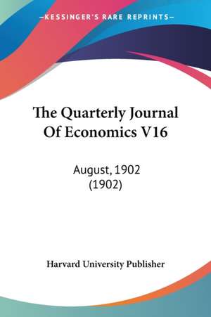 The Quarterly Journal Of Economics V16 de Harvard University Publisher