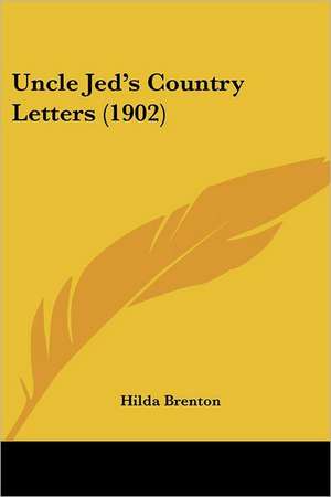 Uncle Jed's Country Letters (1902) de Hilda Brenton