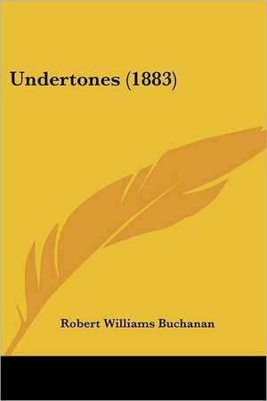 Undertones (1883) de Robert Williams Buchanan