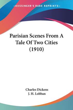 Parisian Scenes From A Tale Of Two Cities (1910) de Charles Dickens