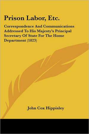 Prison Labor, Etc. de John Cox Hippisley