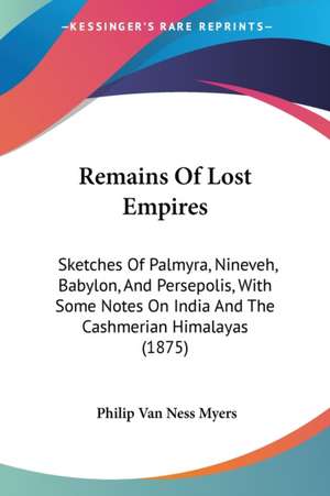 Remains Of Lost Empires de Philip Van Ness Myers