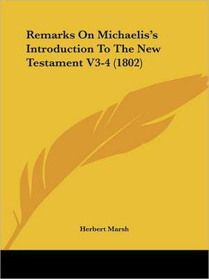 Remarks On Michaelis's Introduction To The New Testament V3-4 (1802)