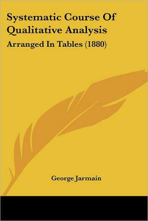 Systematic Course Of Qualitative Analysis de George Jarmain