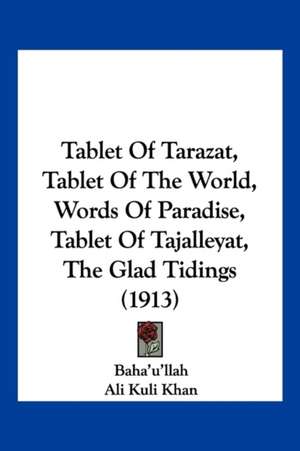 Tablet Of Tarazat, Tablet Of The World, Words Of Paradise, Tablet Of Tajalleyat, The Glad Tidings (1913) de Baha'U'Llah