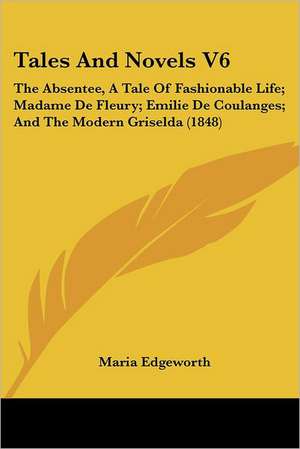 Tales And Novels V6 de Maria Edgeworth