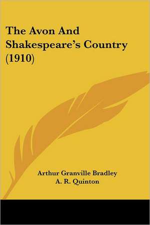 The Avon And Shakespeare's Country (1910) de Arthur Granville Bradley