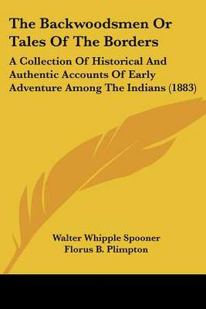 The Backwoodsmen Or Tales Of The Borders de Walter Whipple Spooner